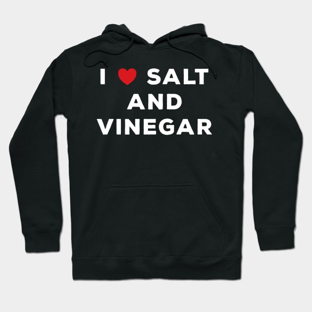 I Love Salt And Vinegar Hoodie by DPattonPD